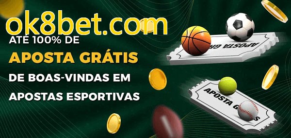 ok8bet.combet Ate 100% de Aposta Gratis